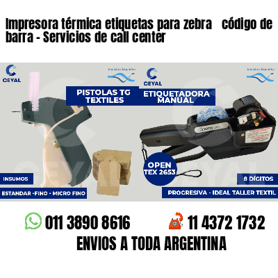 Impresora térmica etiquetas para zebra  código de barra - Servicios de call center